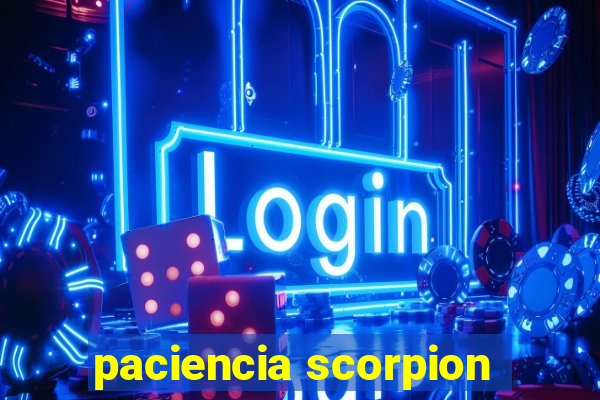 paciencia scorpion